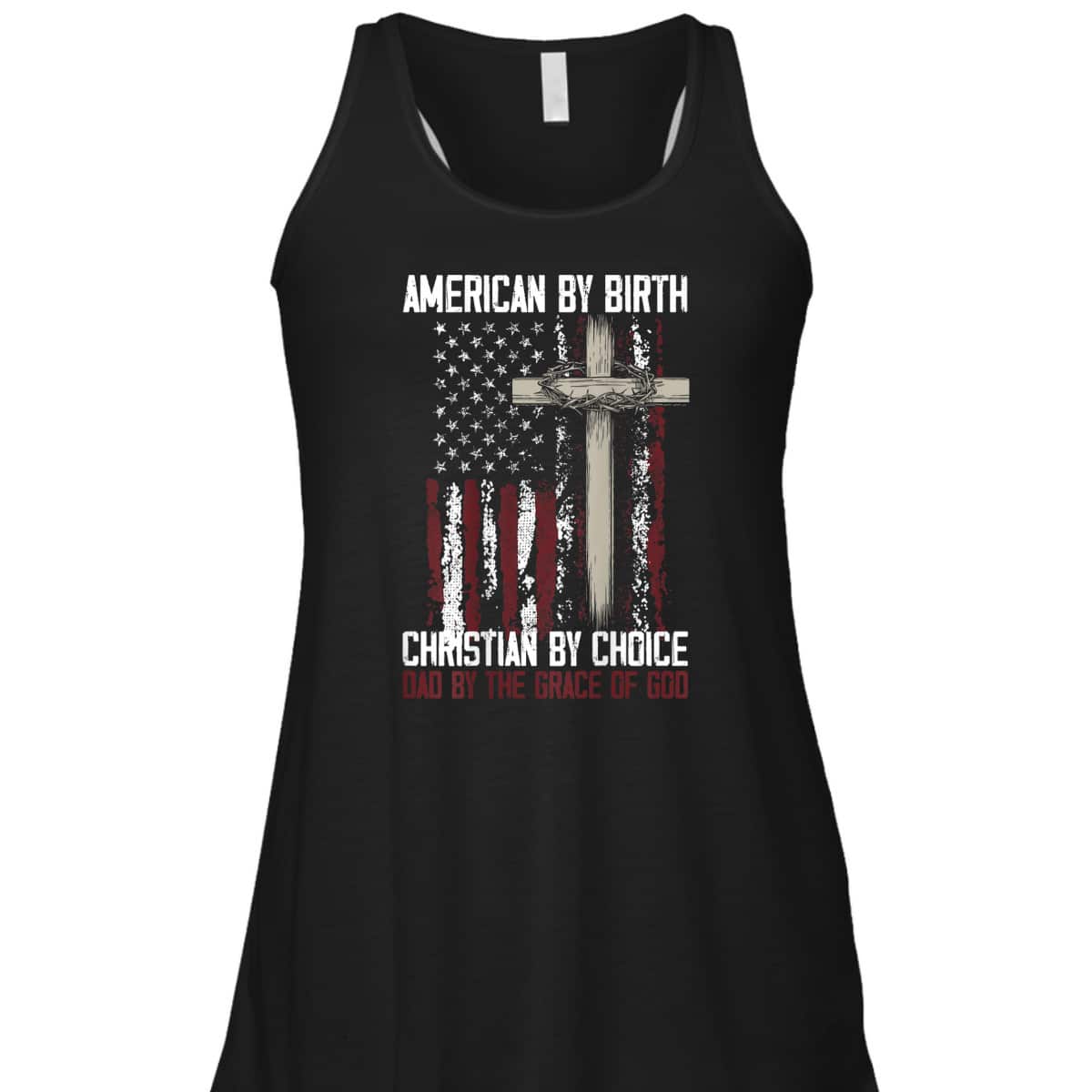 US Flag American By Birth Christian By Choice Dad By The Grace Of God Faith T-Shirt US Flag American By Birth Christian By Choice Dad By The Grace Of God Faith T-Shirt