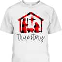 True Story Christmas Manger Nativity Scene Buffalo Plaid T-Shirt True Story Christmas Manger Nativity Scene Buffalo Plaid T-Shirt