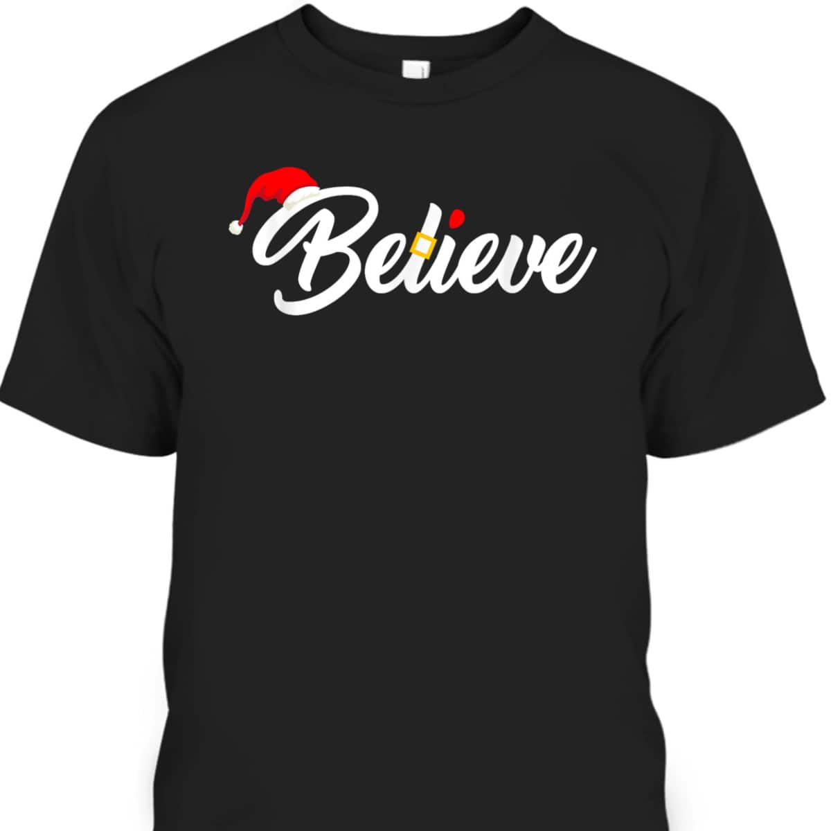Believe Merry Christmas Santa Hat Christian Faith T-Shirt Believe Merry Christmas Santa Hat Christian Faith T-Shirt