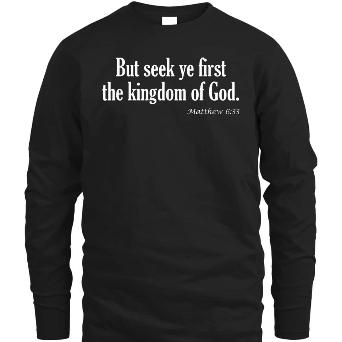 Seek Ye First The Kingdom Of God Matthew 6:33 KJV Bible Verse T-Shirt Seek Ye First The Kingdom Of God Matthew 6:33 KJV Bible Verse T-Shirt