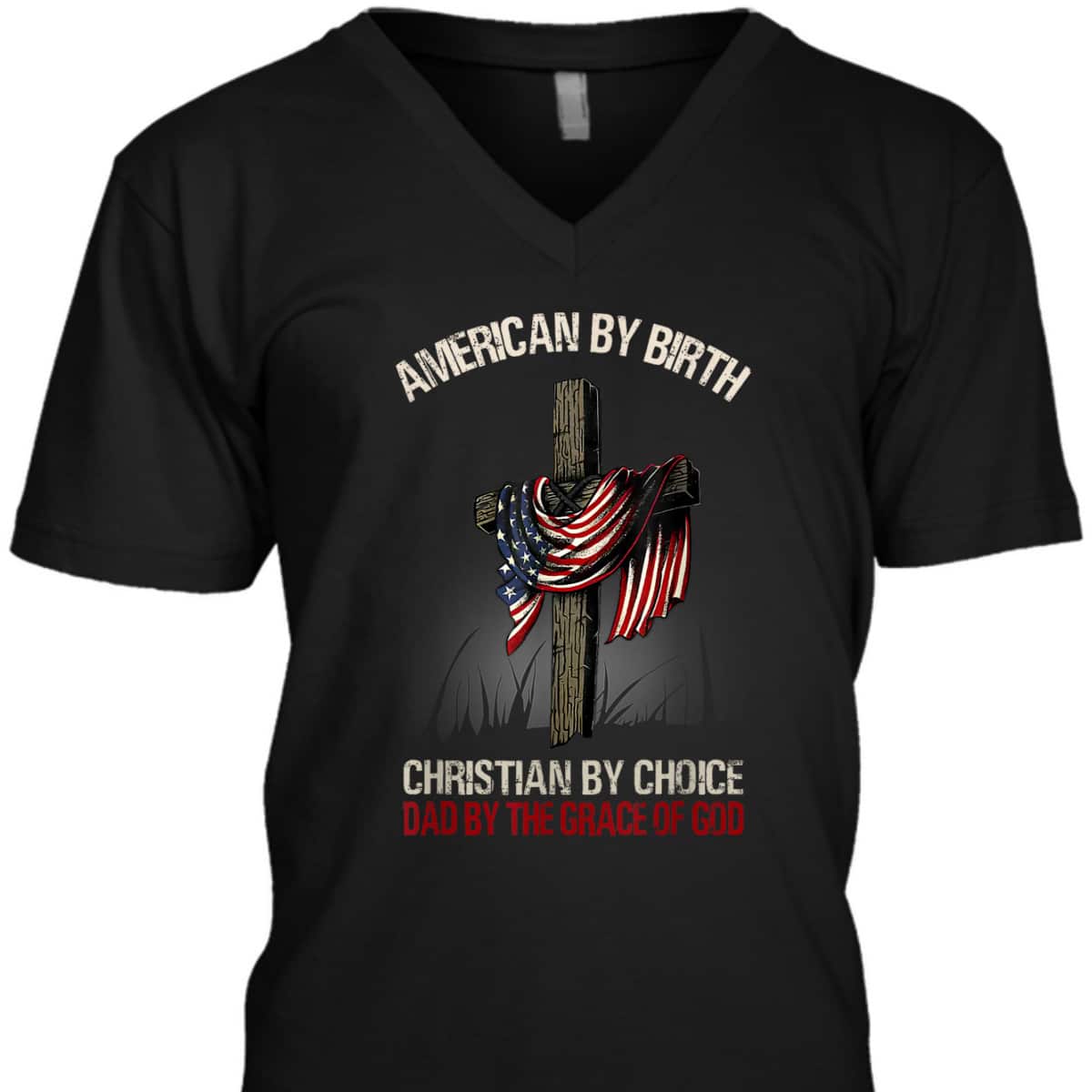 American By Birth Christian By Choice Dad By The Grace Of God Religious US Flag Cross T-Shirt American By Birth Christian By Choice Dad By The Grace Of God Religious US Flag Cross T-Shirt