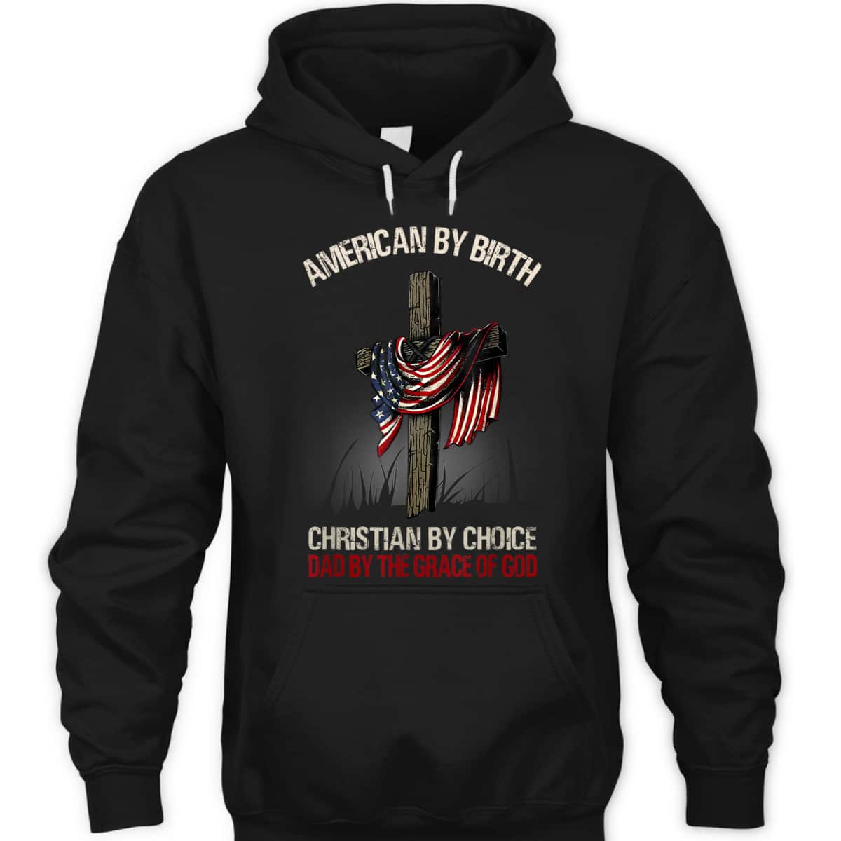 American By Birth Christian By Choice Dad By The Grace Of God Religious US Flag Cross T-Shirt American By Birth Christian By Choice Dad By The Grace Of God Religious US Flag Cross T-Shirt