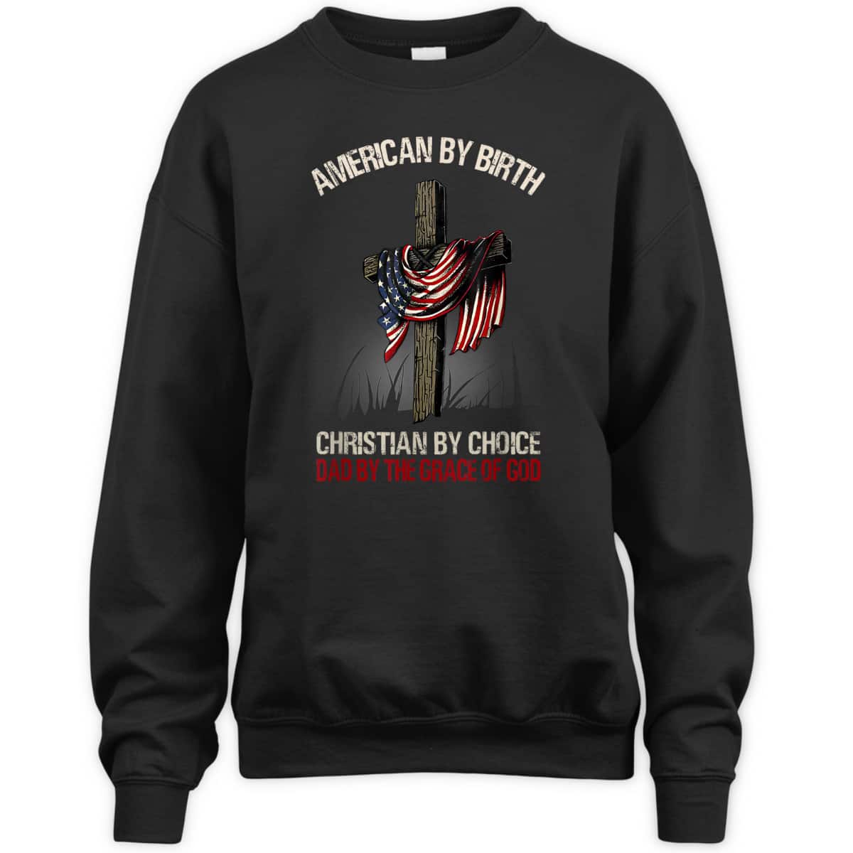 American By Birth Christian By Choice Dad By The Grace Of God Religious US Flag Cross T-Shirt American By Birth Christian By Choice Dad By The Grace Of God Religious US Flag Cross T-Shirt