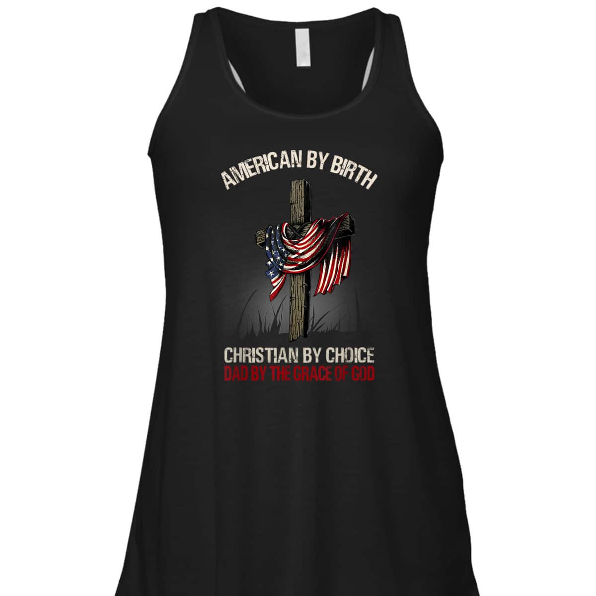 American By Birth Christian By Choice Dad By The Grace Of God Religious US Flag Cross T-Shirt American By Birth Christian By Choice Dad By The Grace Of God Religious US Flag Cross T-Shirt