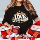 Love Came Down Bible Quote Christmas Nativity Jesus Christian Faith Jesus Love T-Shirt