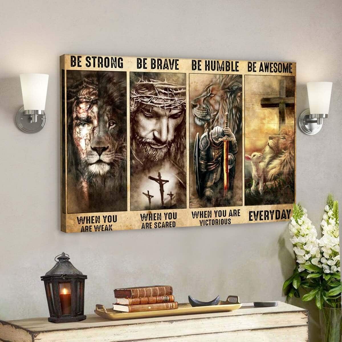 Jesus God Be Strong Be Brave Be Humble Be Awesome Canvas Wall Art Jesus God Be Strong Be Brave Be Humble Be Awesome Canvas Wall Art