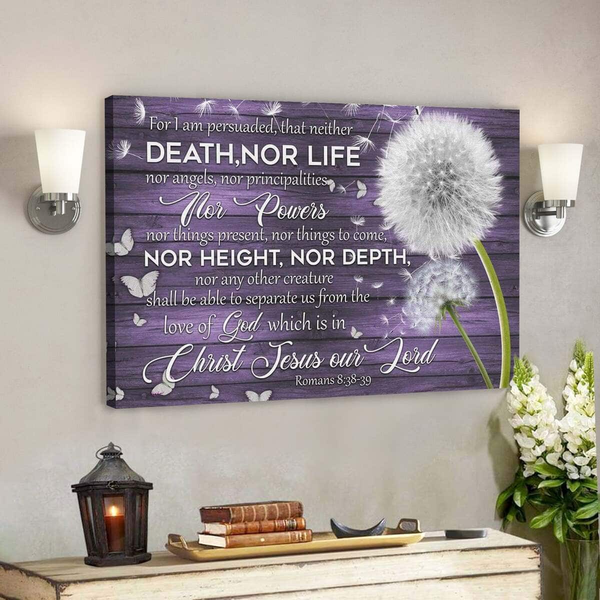 Bible Verse For I Am Persuaded That Neither Death Nor Life Romans 8:38-39 Scripture Canvas Wall Art Bible Verse For I Am Persuaded That Neither Death Nor Life Romans 8:38-39 Scripture Canvas Wall Art