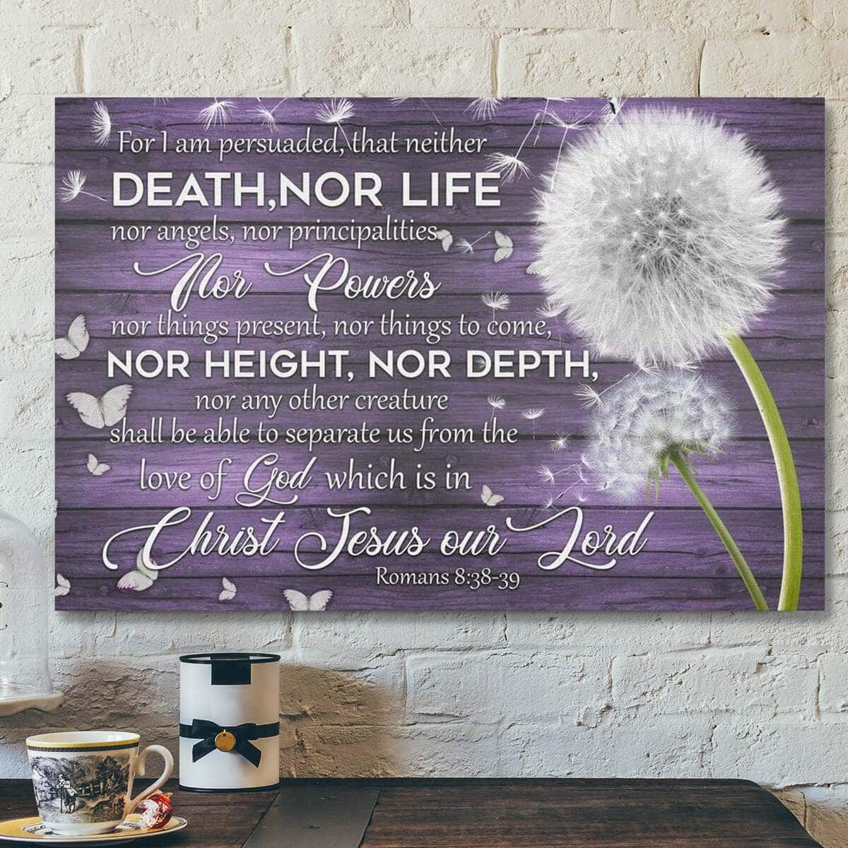 Bible Verse For I Am Persuaded That Neither Death Nor Life Romans 8:38-39 Scripture Canvas Wall Art