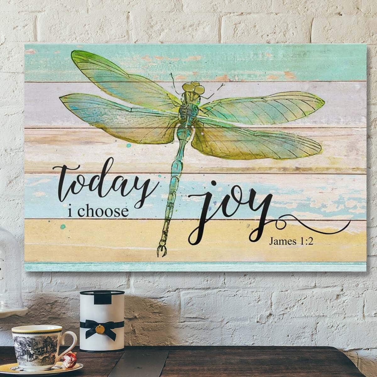 Bible Verse Today I Choose Joy James 12 Dragonfly Scripture Canvas Wall Art Bible Verse Today I Choose Joy James 12 Dragonfly Scripture Canvas Wall Art