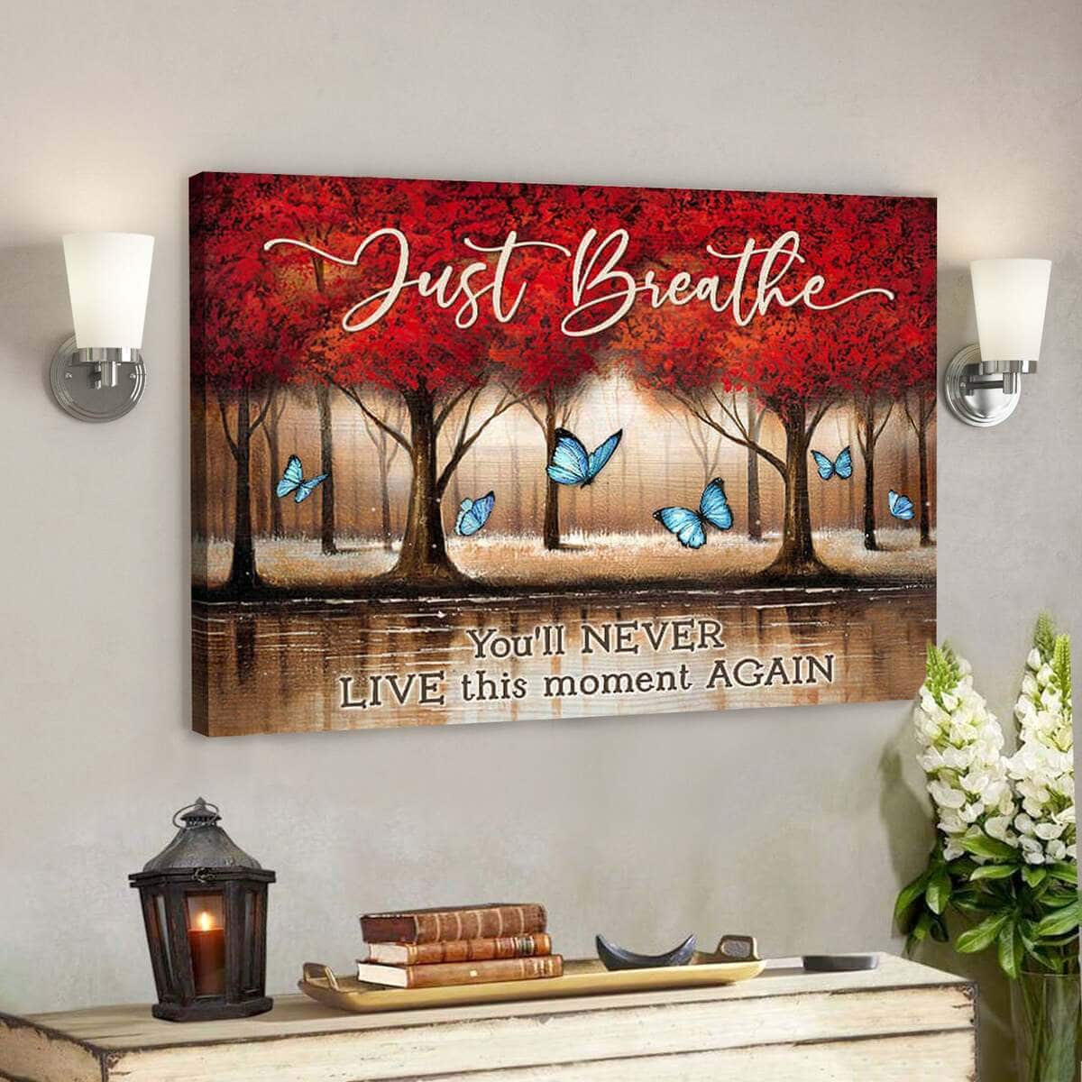 Just Breathe You’ll Never Live This Moment Again Bible Verse Scripture Canvas Wall Art Just Breathe You’ll Never Live This Moment Again Bible Verse Scripture Canvas Wall Art