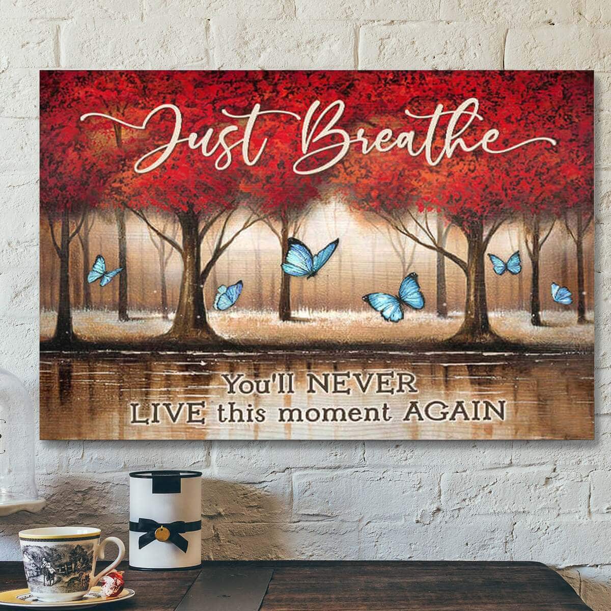 Just Breathe You’ll Never Live This Moment Again Bible Verse Scripture Canvas Wall Art Just Breathe You’ll Never Live This Moment Again Bible Verse Scripture Canvas Wall Art