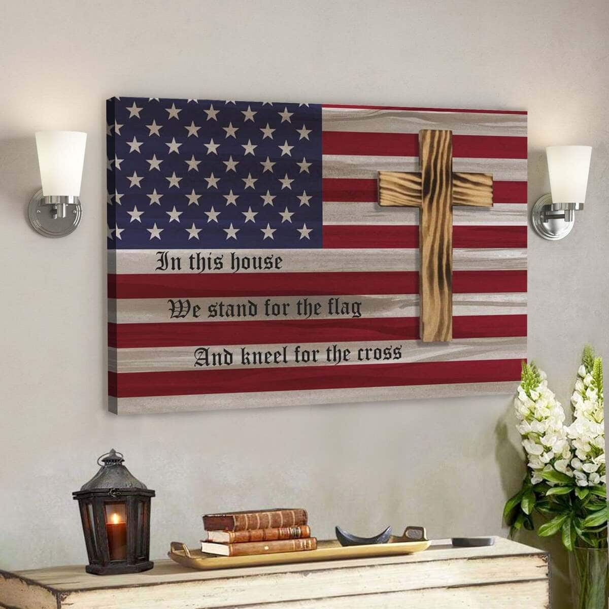 God Jesus In This House We Stand For The Flag And Kneel For The Cross US Flag American Canvas Wall Art God Jesus In This House We Stand For The Flag And Kneel For The Cross US Flag American Canvas Wall Art