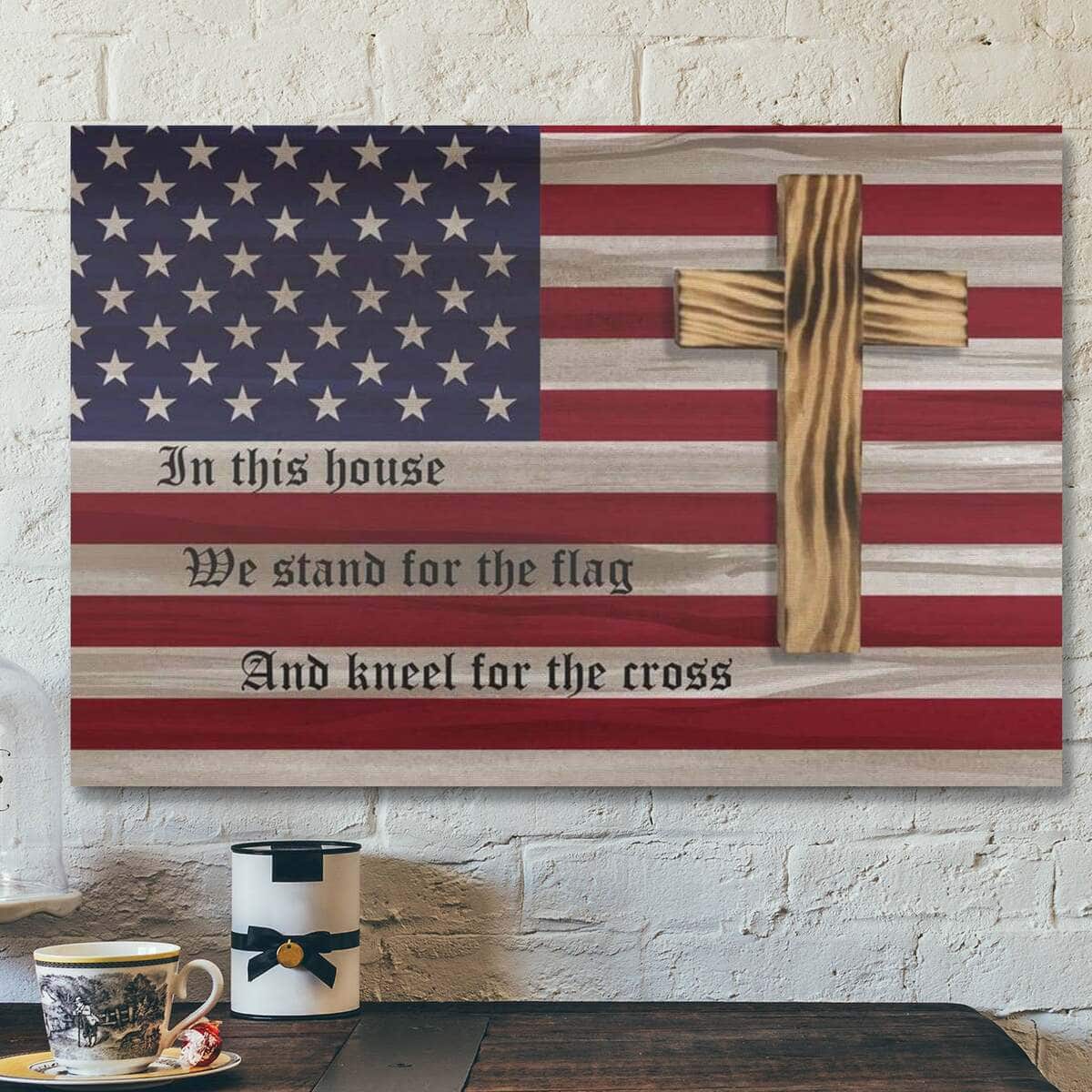 God Jesus In This House We Stand For The Flag And Kneel For The Cross US Flag American Canvas Wall Art God Jesus In This House We Stand For The Flag And Kneel For The Cross US Flag American Canvas Wall Art