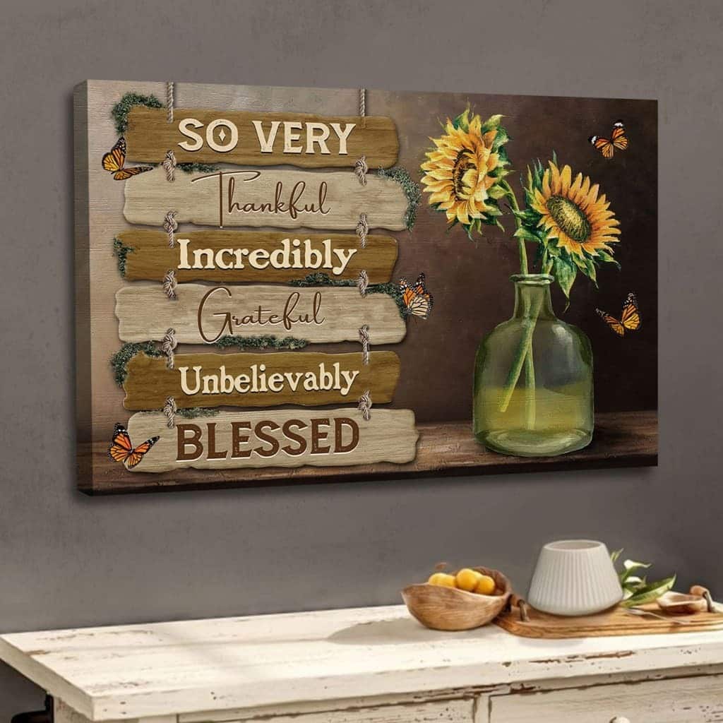 So Very Thankful Incredibly Grateful Unbelievably Blessed Christian Religious Canvas Wall Art So Very Thankful Incredibly Grateful Unbelievably Blessed Christian Religious Canvas Wall Art