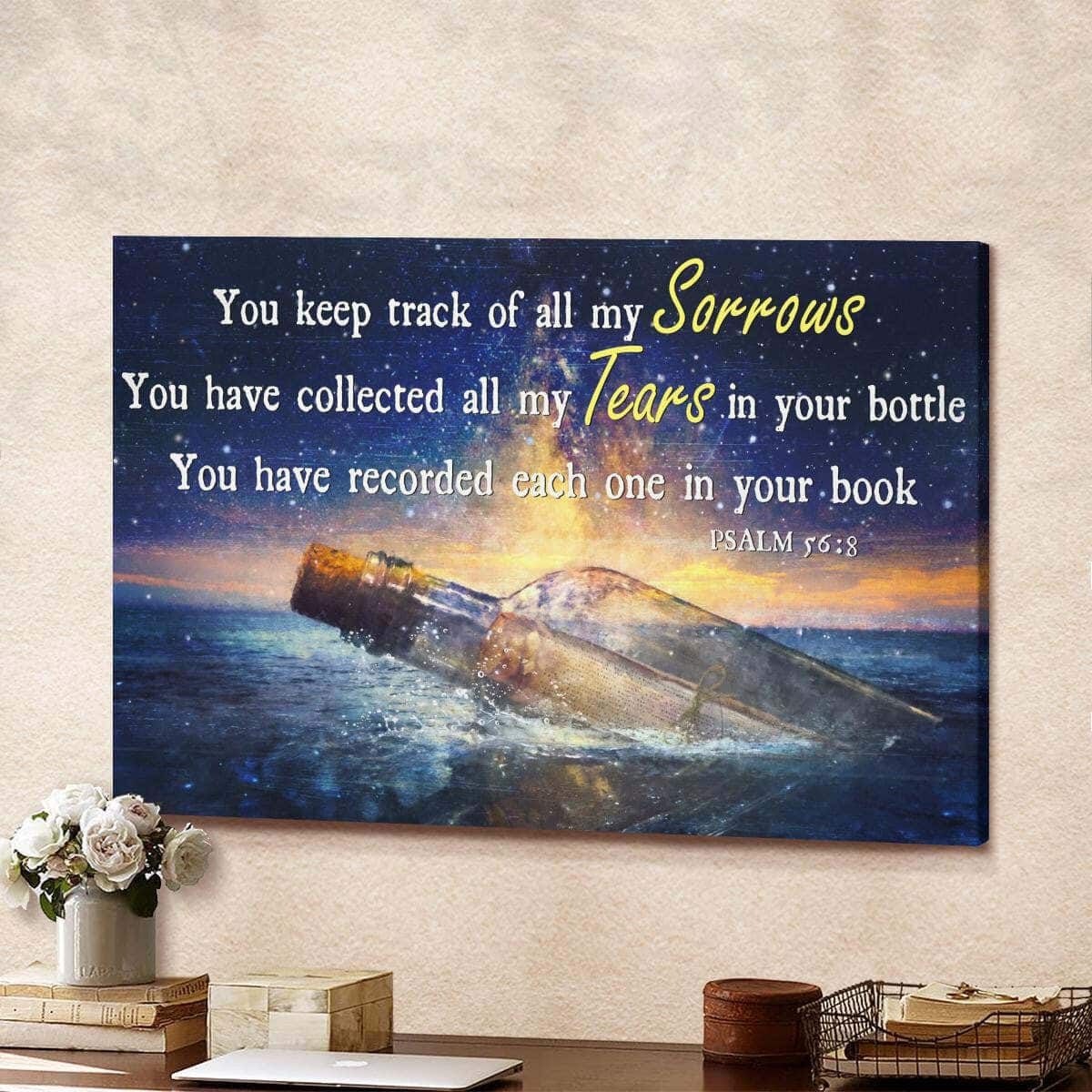 You Keep Track Of All My Sorrows You Have Collected All My Tears In Your Bottle God Christian Canvas Wall Art You Keep Track Of All My Sorrows You Have Collected All My Tears In Your Bottle God Christian Canvas Wall Art