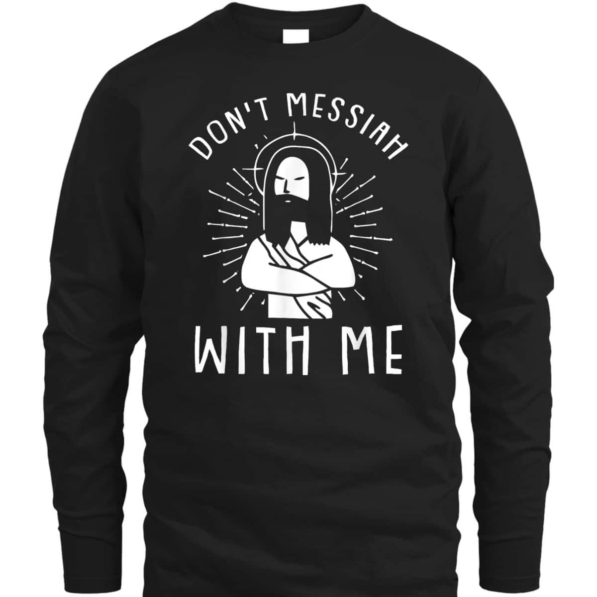 Dont Messiah With Me Funny Christian T-Shirt Dont Messiah With Me Funny Christian T-Shirt
