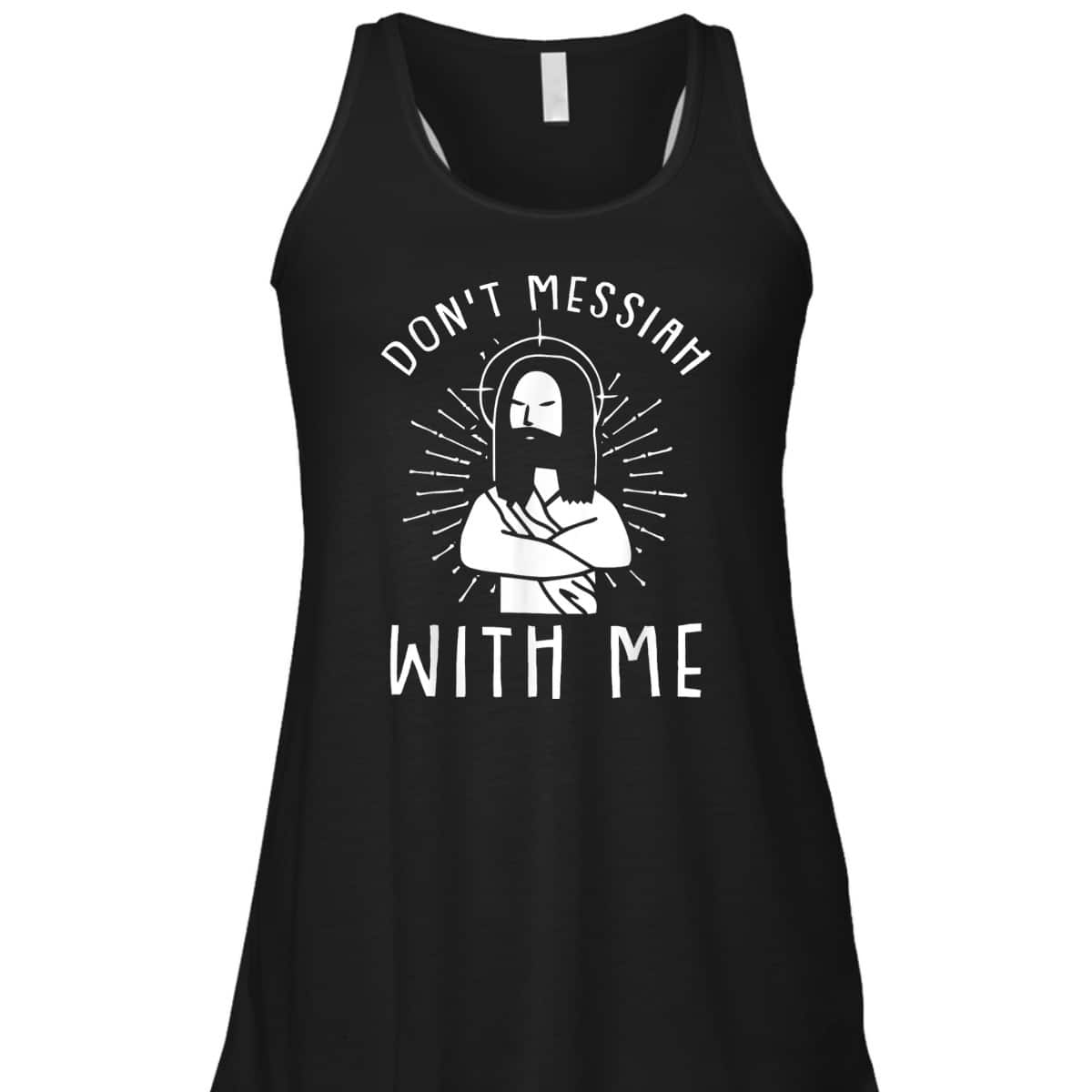 Dont Messiah With Me Funny Christian T-Shirt Dont Messiah With Me Funny Christian T-Shirt