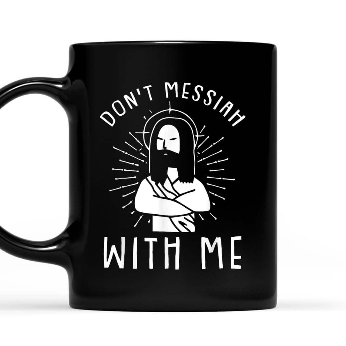 Dont Messiah With Me Funny Christian T-Shirt Dont Messiah With Me Funny Christian T-Shirt
