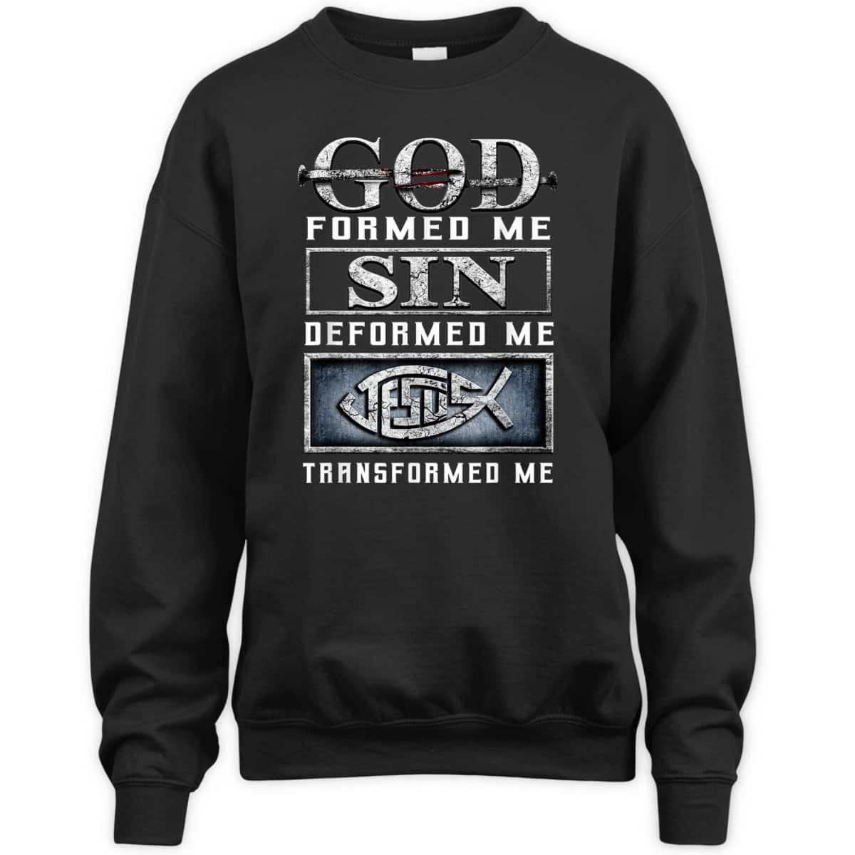 God Formed Me Sin Deformed Me Transformed Me Jesus T-Shirt God Formed Me Sin Deformed Me Transformed Me Jesus T-Shirt