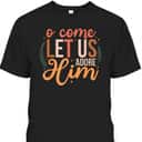 Oh Come Let Us Adore Him Christmas Christian Jesus Xmas T-Shirt Oh Come Let Us Adore Him Christmas Christian Jesus Xmas T-Shirt