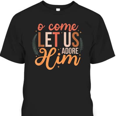 Oh Come Let Us Adore Him Christmas Christian Jesus Xmas T-Shirt