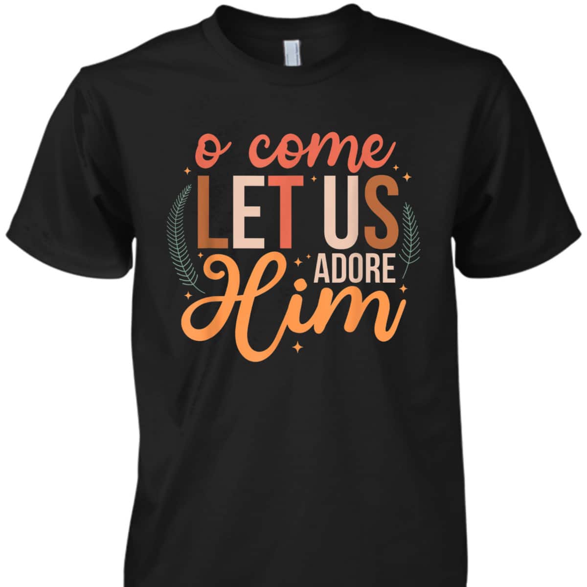 Oh Come Let Us Adore Him Christmas Christian Jesus Xmas T-Shirt Oh Come Let Us Adore Him Christmas Christian Jesus Xmas T-Shirt