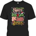Dance Like Frosty Shine Like Rudolph Love Like Jesus Xmas T-Shirt Dance Like Frosty Shine Like Rudolph Love Like Jesus Xmas T-Shirt