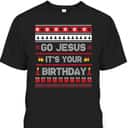 Go Jesus Its Your Birthday Christmas X-Mas Christian T-Shirt Go Jesus Its Your Birthday Christmas X-Mas Christian T-Shirt
