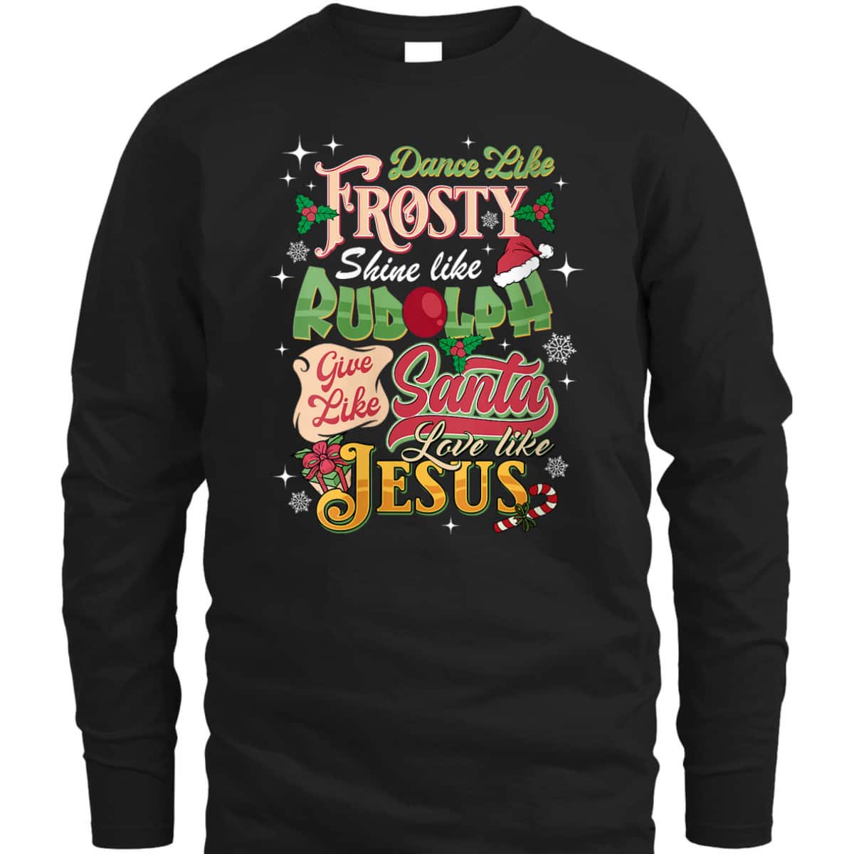 Dance Like Frosty Shine Like Rudolph Love Like Jesus Xmas T-Shirt Dance Like Frosty Shine Like Rudolph Love Like Jesus Xmas T-Shirt