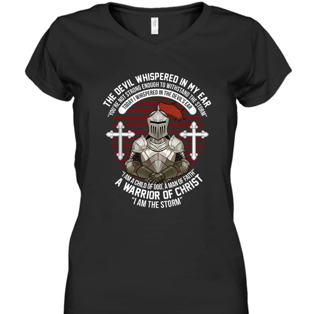 The Devil Whispered In My Ear Warrior Of Christ I Am The Storm Knight Christian T-Shirt The Devil Whispered In My Ear Warrior Of Christ I Am The Storm Knight Christian T-Shirt