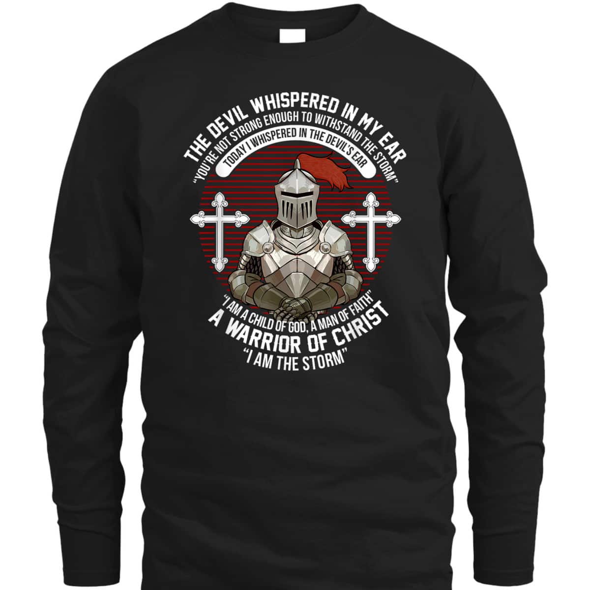 The Devil Whispered In My Ear Warrior Of Christ I Am The Storm Knight Christian T-Shirt The Devil Whispered In My Ear Warrior Of Christ I Am The Storm Knight Christian T-Shirt