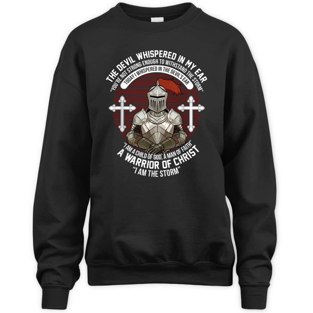The Devil Whispered In My Ear Warrior Of Christ I Am The Storm Knight Christian T-Shirt The Devil Whispered In My Ear Warrior Of Christ I Am The Storm Knight Christian T-Shirt
