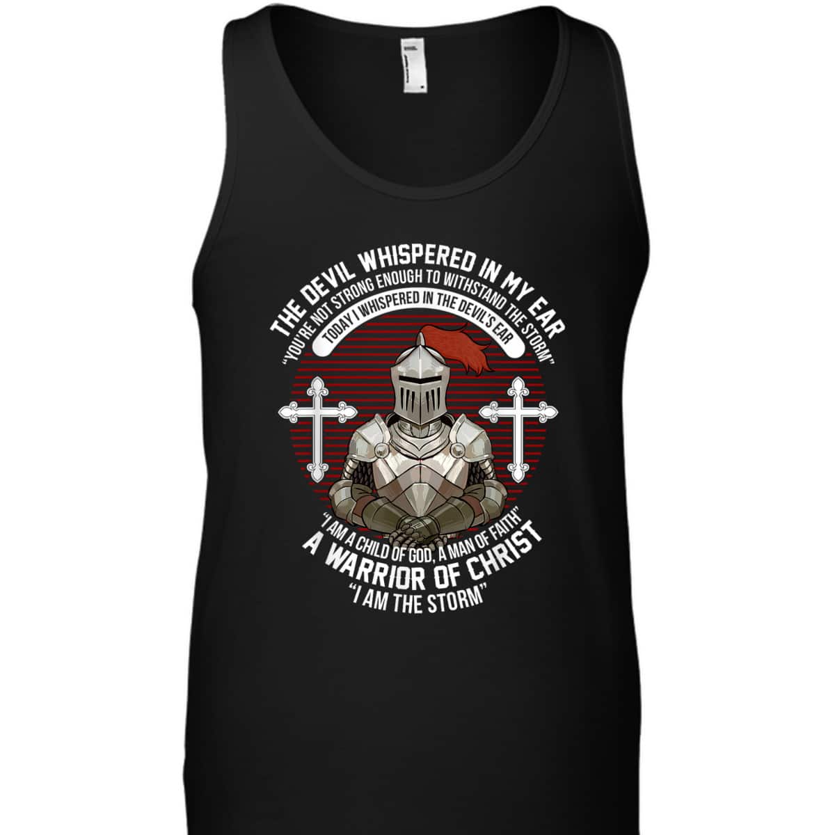 The Devil Whispered In My Ear Warrior Of Christ I Am The Storm Knight Christian T-Shirt The Devil Whispered In My Ear Warrior Of Christ I Am The Storm Knight Christian T-Shirt