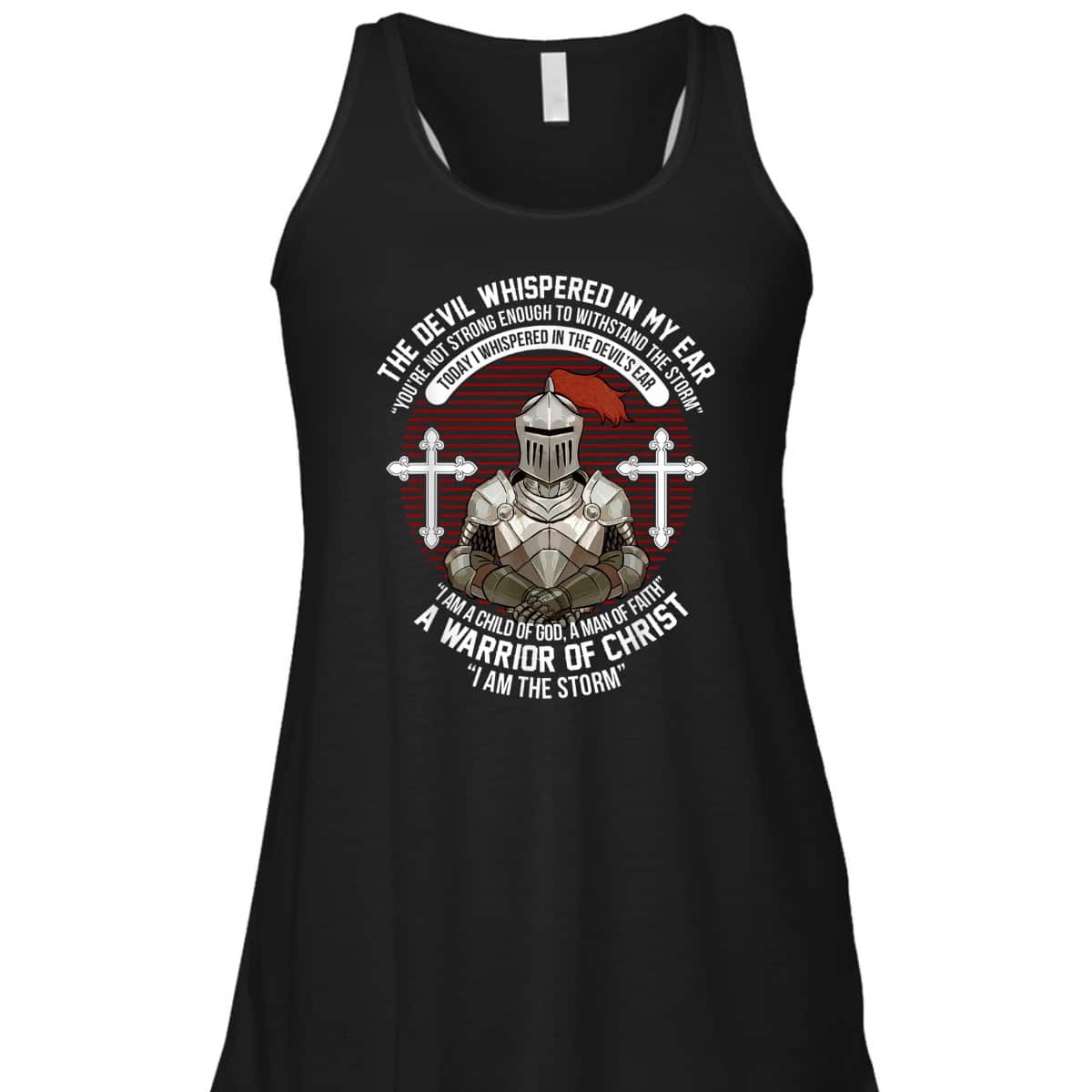 The Devil Whispered In My Ear Warrior Of Christ I Am The Storm Knight Christian T-Shirt The Devil Whispered In My Ear Warrior Of Christ I Am The Storm Knight Christian T-Shirt