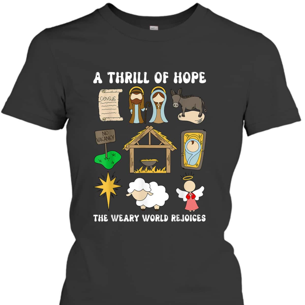 A Thrill Of Hope The Weary World Rejoices Nativity Christmas T-Shirt A Thrill Of Hope The Weary World Rejoices Nativity Christmas T-Shirt