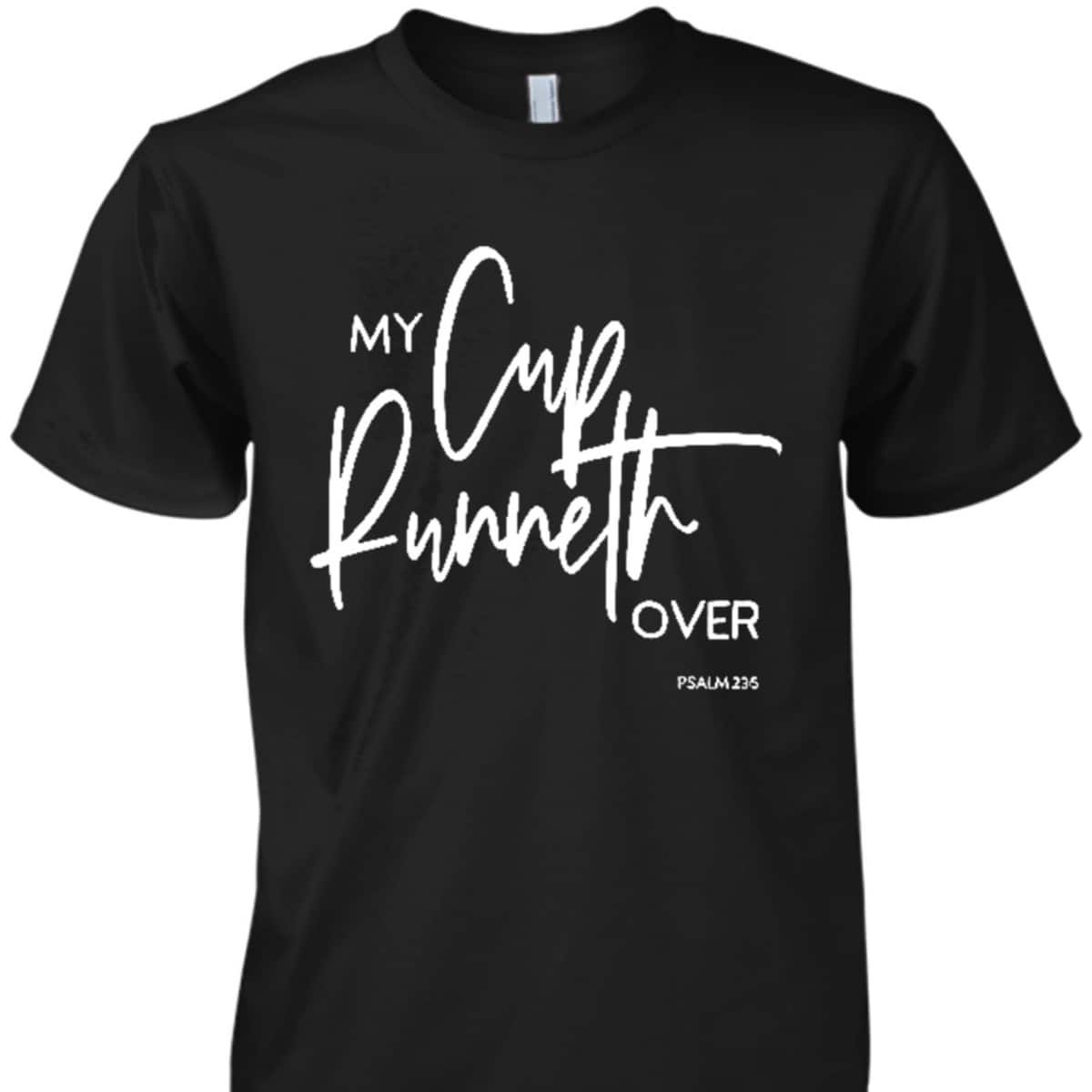 My Cup Runneth Over Psalm 235 Bible Verse Christian Faith T-Shirt