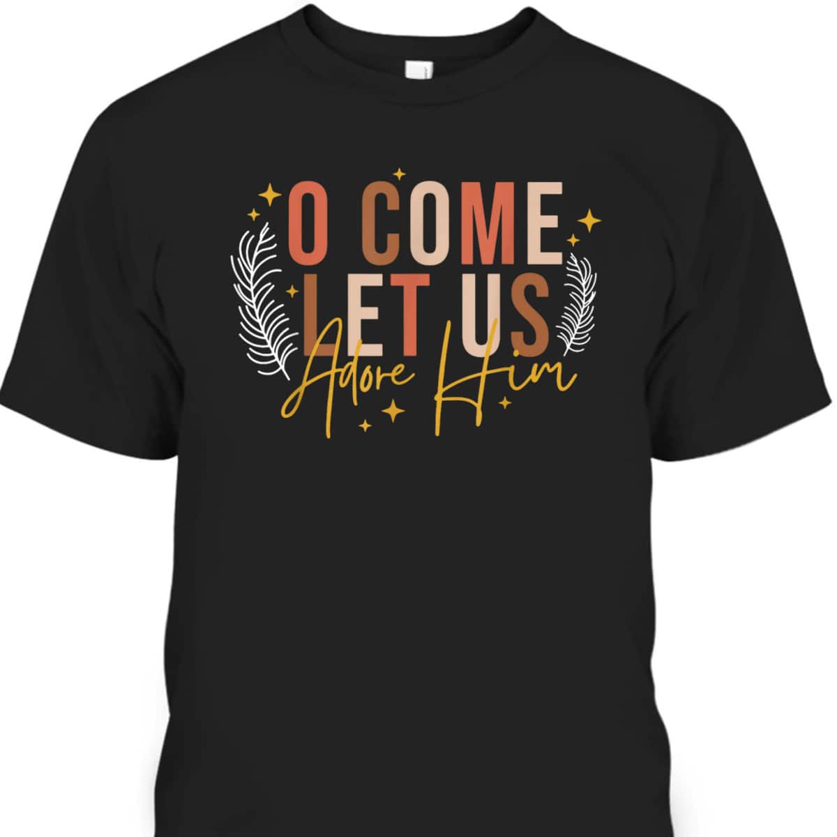 Funny Christian Christmas Jesus Xmas O Come Let Us Adore Him T-Shirt Funny Christian Christmas Jesus Xmas O Come Let Us Adore Him T-Shirt