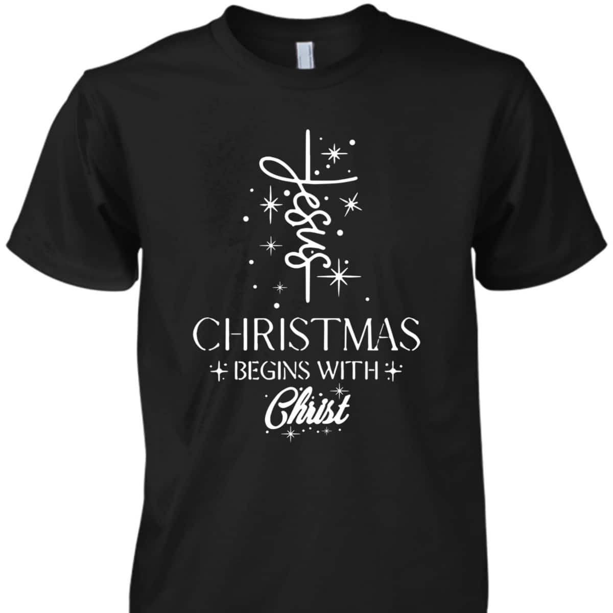 Christmas Begins With Christ Christmas Xmas Christian Spirit Religious T-Shirt