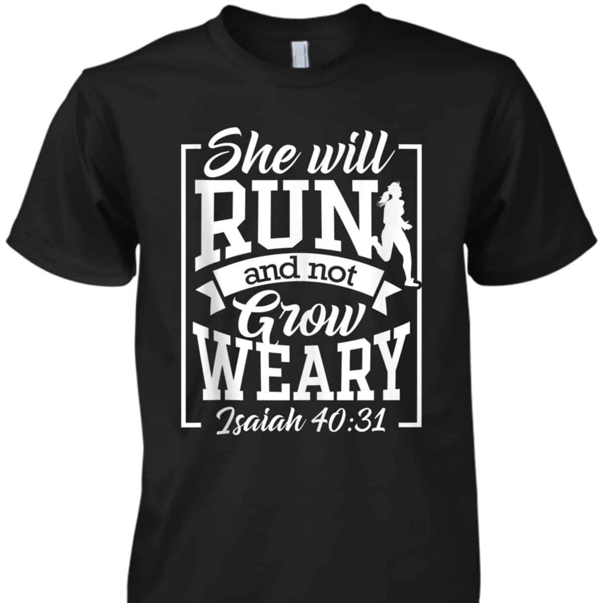 Cute She Will Run And Not Grow Weary Isaiah 4031 Bible Verse Christian T-Shirt