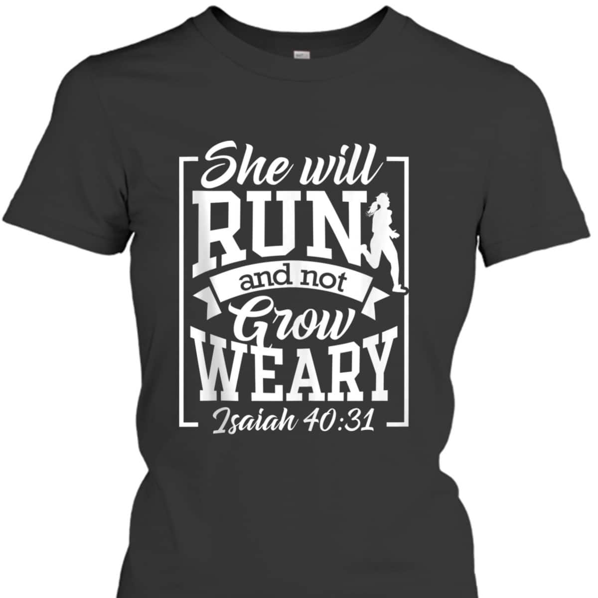 Cute She Will Run And Not Grow Weary Isaiah 4031 Bible Verse Christian T-Shirt
