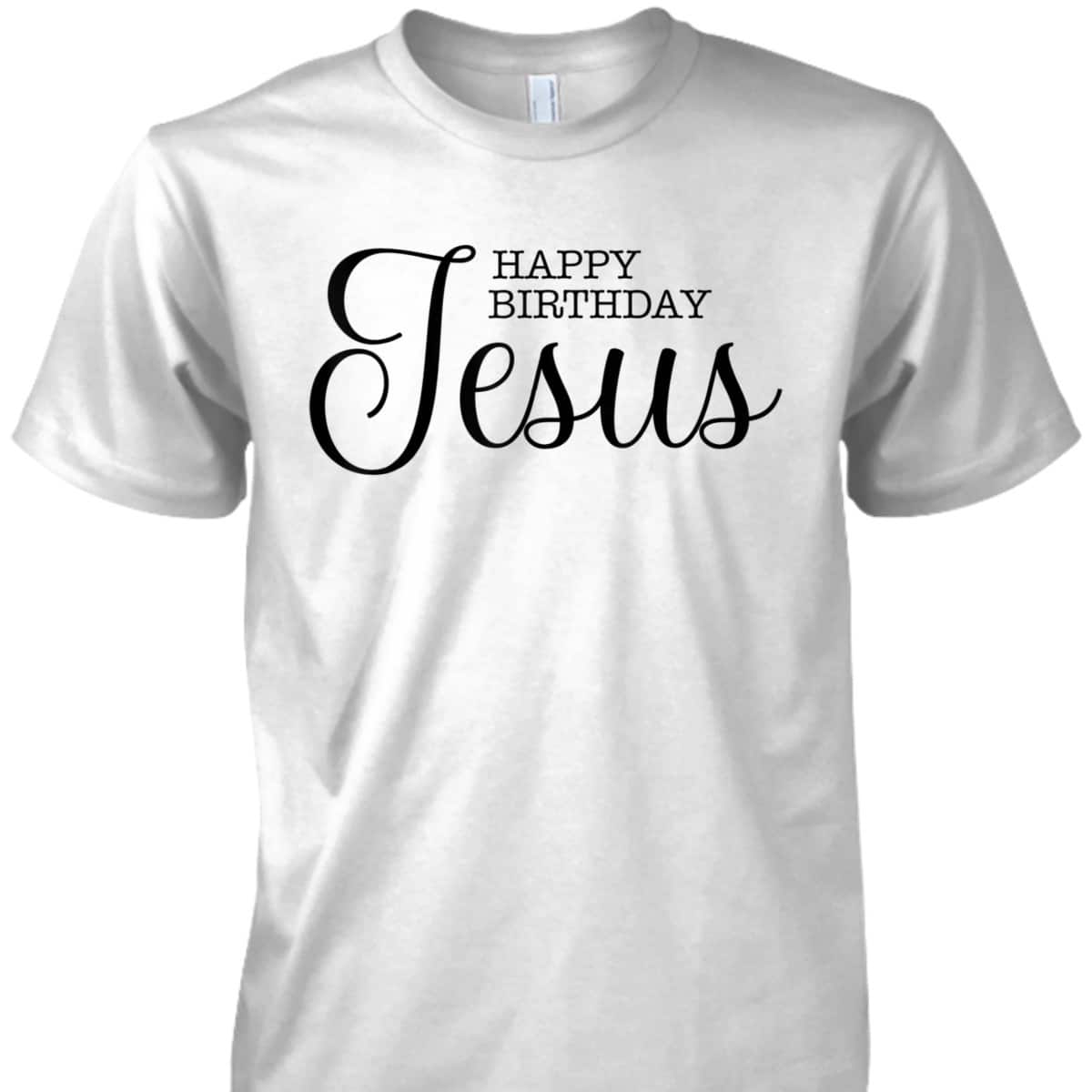 Happy Birthday Jesus Inspirational Christmas Merry Xmas T-Shirt Happy Birthday Jesus Inspirational Christmas Merry Xmas T-Shirt