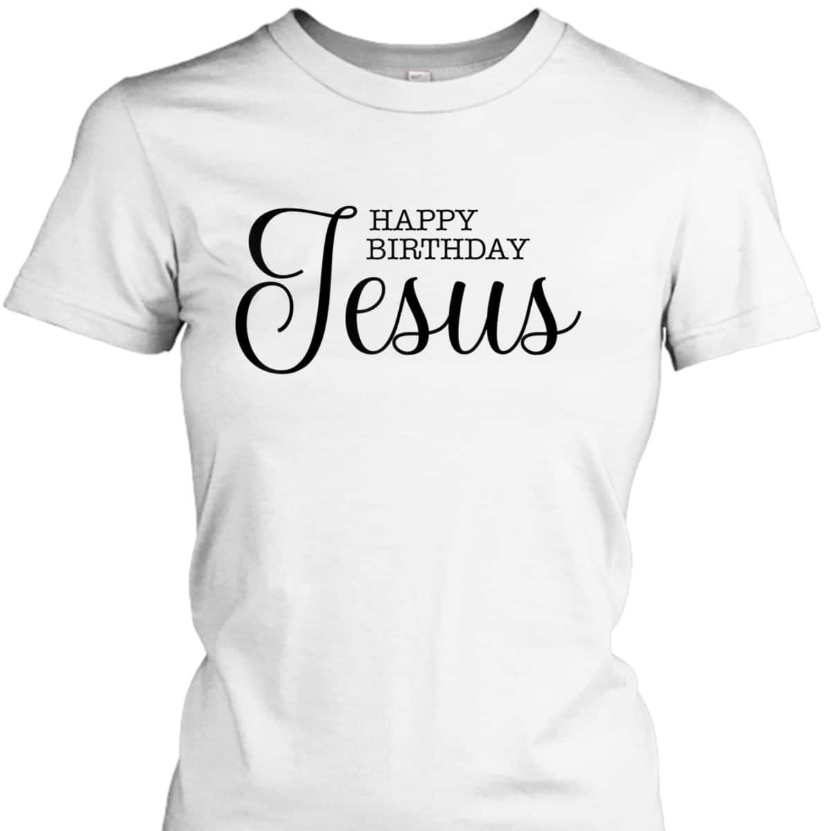 Happy Birthday Jesus Inspirational Christmas Merry Xmas T-Shirt Happy Birthday Jesus Inspirational Christmas Merry Xmas T-Shirt