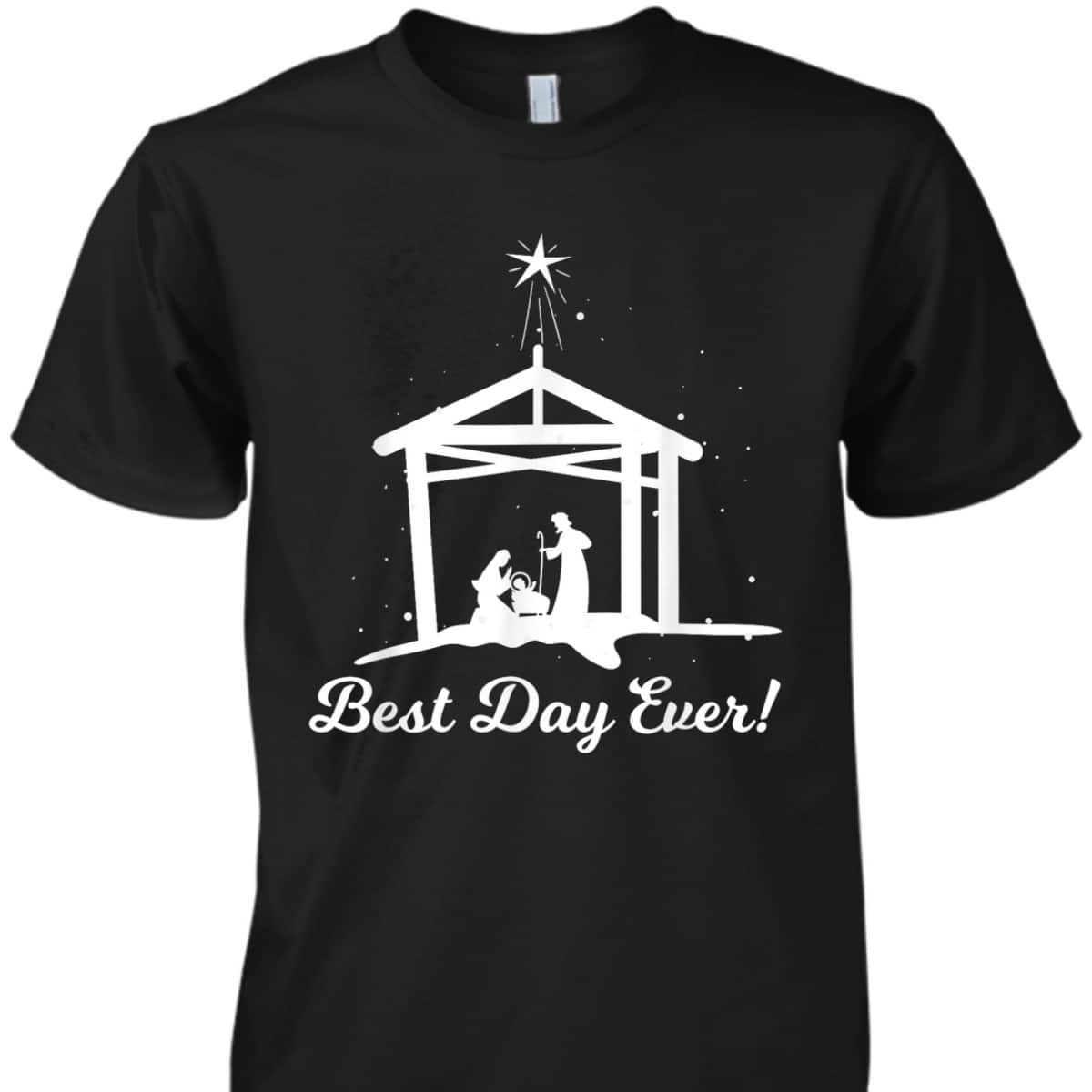 Best Day Ever Christmas Advent Nativity Scene North Star Christian T-Shirt Best Day Ever Christmas Advent Nativity Scene North Star Christian T-Shirt