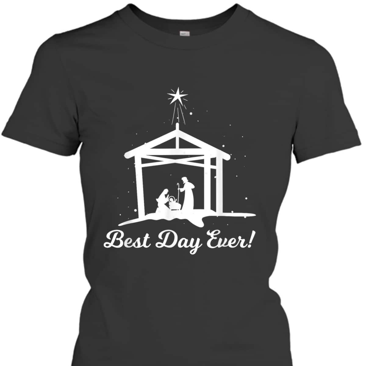 Best Day Ever Christmas Advent Nativity Scene North Star Christian T-Shirt