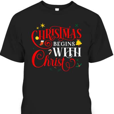 Christmas Begins With Christ Faith Jesus Christian Xmas T-Shirt