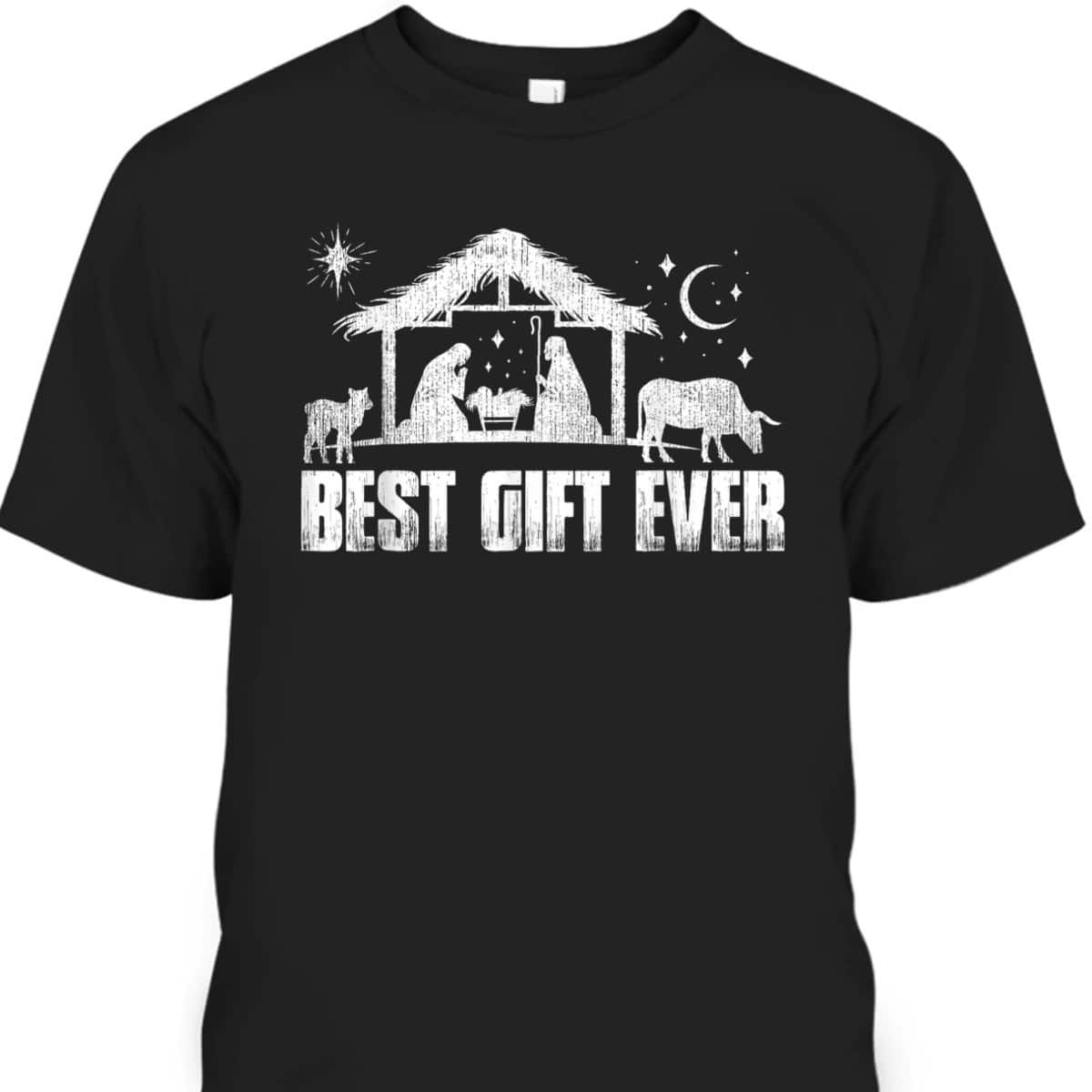 Best Gift Ever Christmas Jesus Nativity Scene Christian Xmas T-Shirt