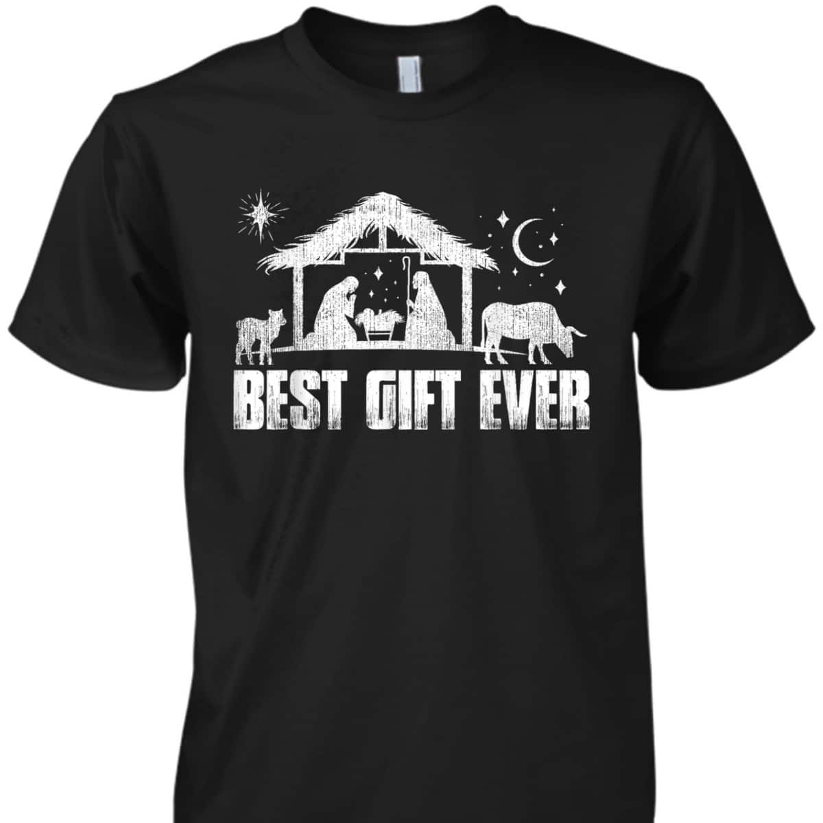 Best Gift Ever Christmas Jesus Nativity Scene Christian Xmas T-Shirt