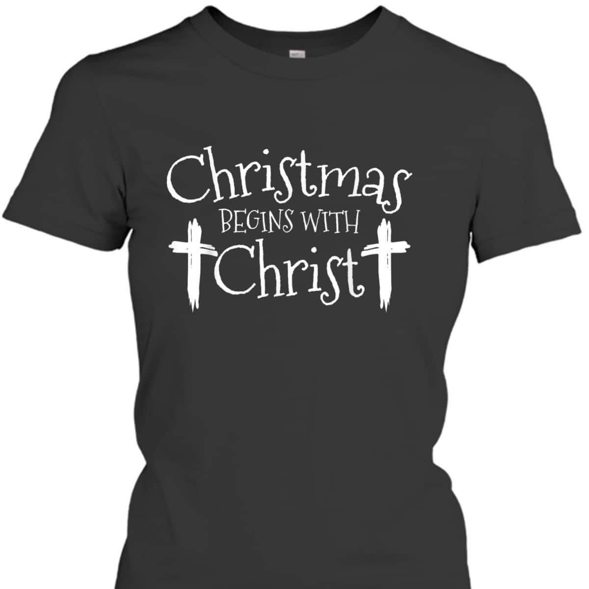 Christmas Begins With Christ Xmas Day Christian Religious T-Shirt Christmas Begins With Christ Xmas Day Christian Religious T-Shirt