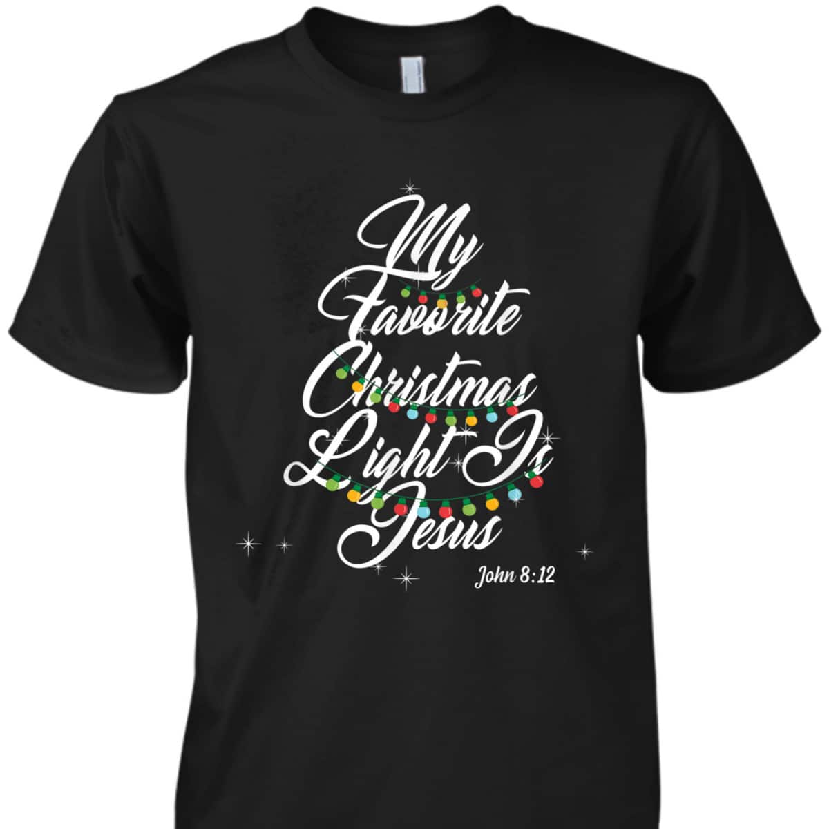 My Favorite Christmas Light Is Jesus Christian Xmas John 8:12 Bible Verse T-Shirt My Favorite Christmas Light Is Jesus Christian Xmas John 8:12 Bible Verse T-Shirt
