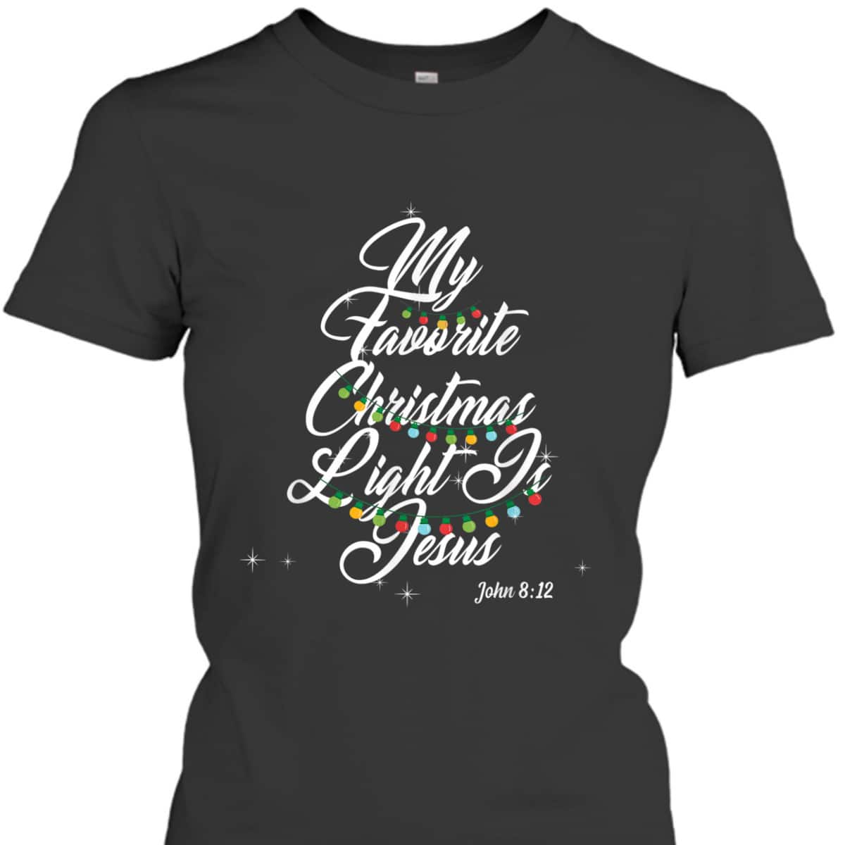 My Favorite Christmas Light Is Jesus Christian Xmas John 8:12 Bible Verse T-Shirt My Favorite Christmas Light Is Jesus Christian Xmas John 8:12 Bible Verse T-Shirt